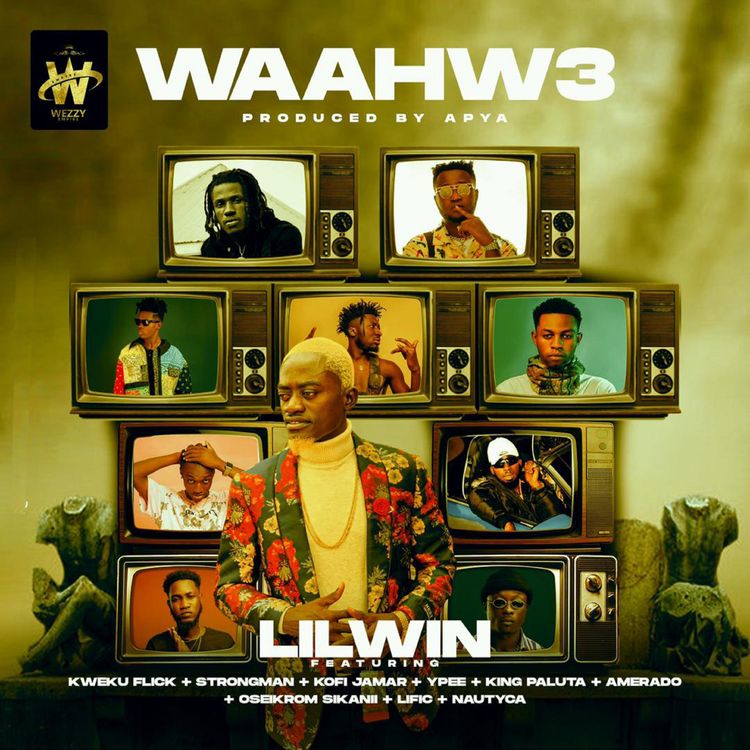 Lil Win - Waahw3 ft Kweku Flick X Strongman X Kofi Jamar X Ypee X King Paluta X Amerado X Oseikrom Sikani X Nautyca
