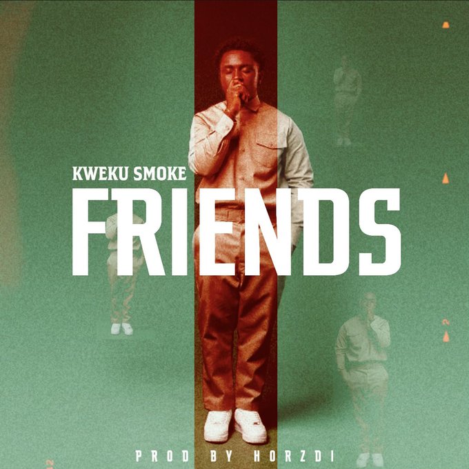Kweku Smoke - Friends (Prod. By Hordzi)