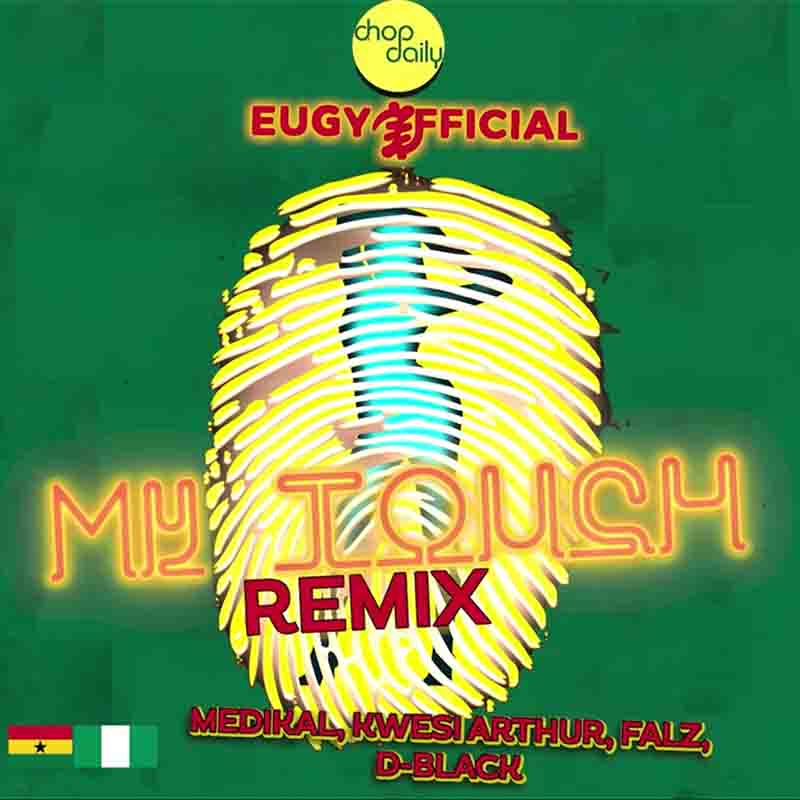 Eugy X Chop Daily - My Touch Remix Ft Medikal & Falz