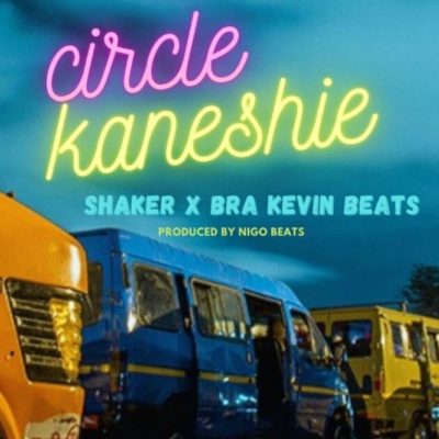Shaker Ft Bra Kevin Beats Circle Kaneshie